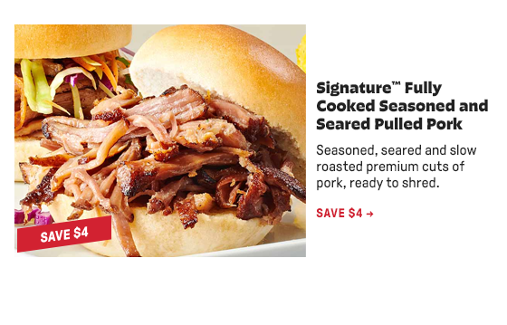 Signature Fully cooked Seasoned and Seared Pulled Pork