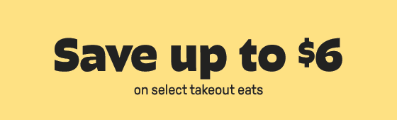 Save up to $6 on select takeout eats