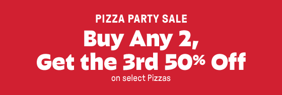 PIZZA PARTY SALE Buy Any 2,Get the 3rd 50% Off on select Pizzas