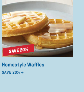 Homestyle Waffles SAVE 20% →