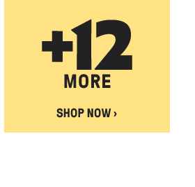 +12 MORE SHOP NOW ›