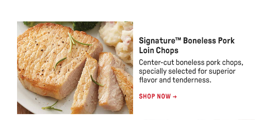 Signature™ Boneless Pork Loin Chops