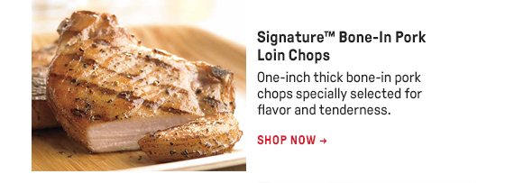 Signature™ Bone-In Pork Loin Chops