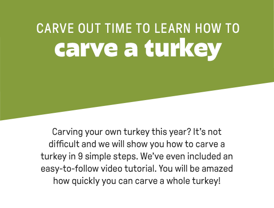 CARVE OUT TIME TO LEARN HOW TO carve a turkey