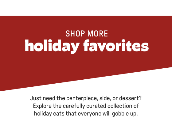 SHOP MORE holiday favorites