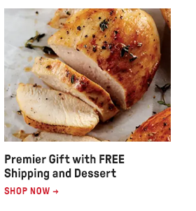 Premier Gift with FREE Shipping and Dessert