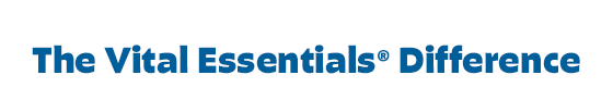 The Vital Essentials® Difference